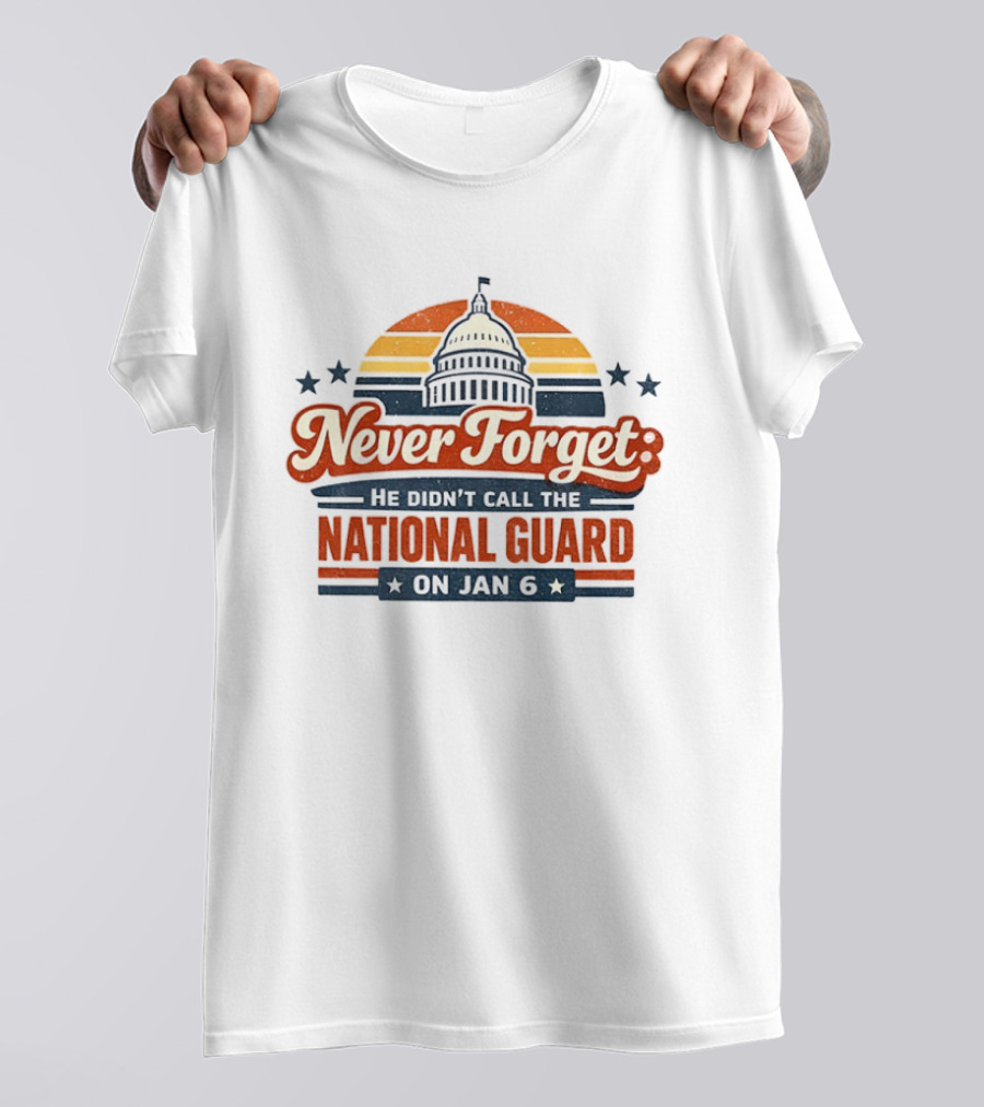 Never Forget He Didn’t Call The National Guard On Jan 6 Vintage T-Shirt