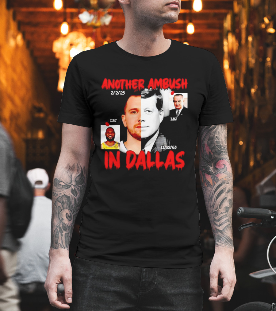 Another Ambush In Dallas 2/2/23 LBJ 11/22/63 JFK T-Shirt