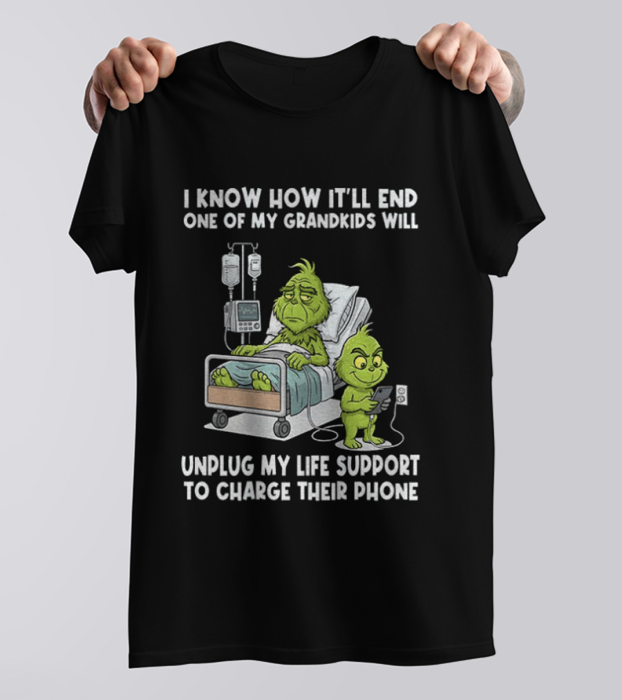 Grinch I Know How It’ll End One Of My Grandkids Will Unplug My Life Support T-Shirt