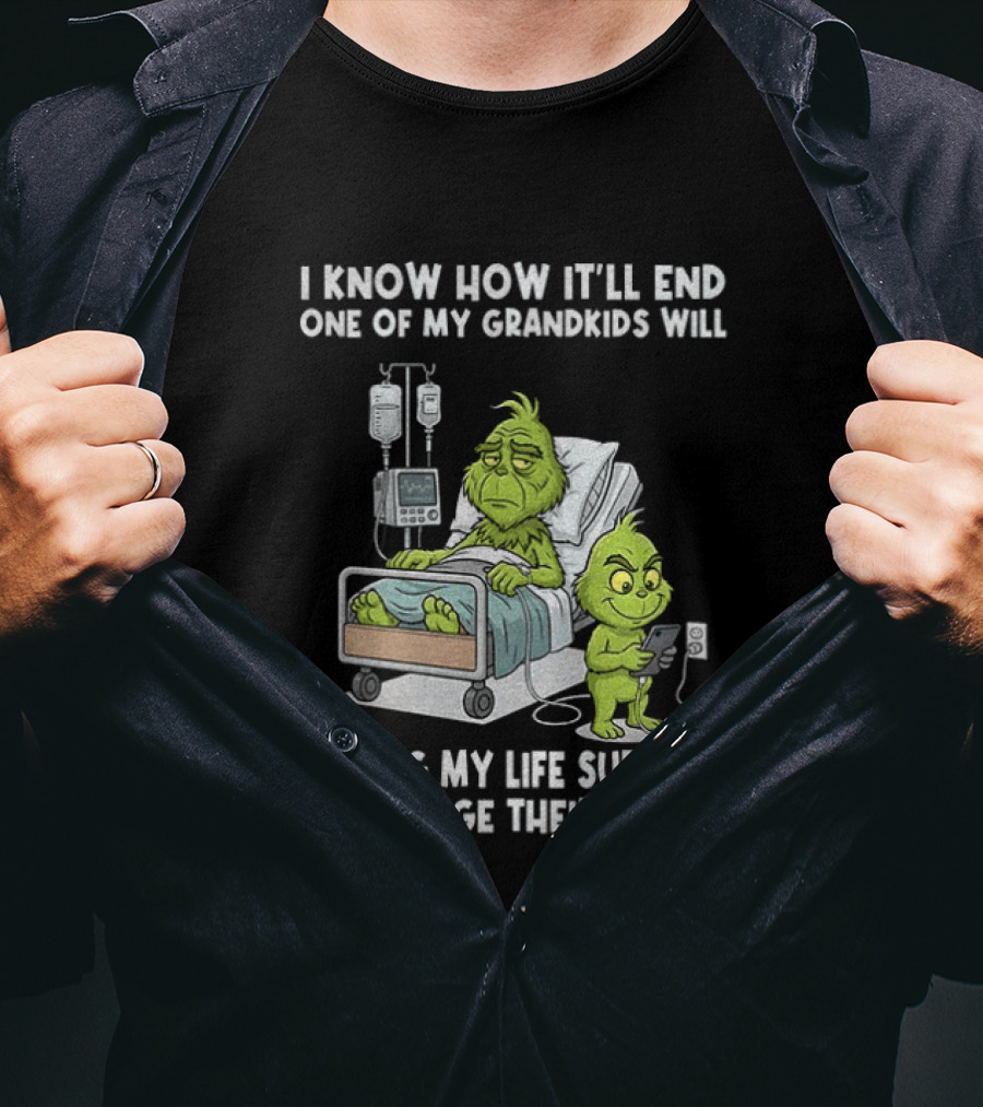 Grinch I Know How It’ll End One Of My Grandkids Will Unplug My Life Support T-Shirt