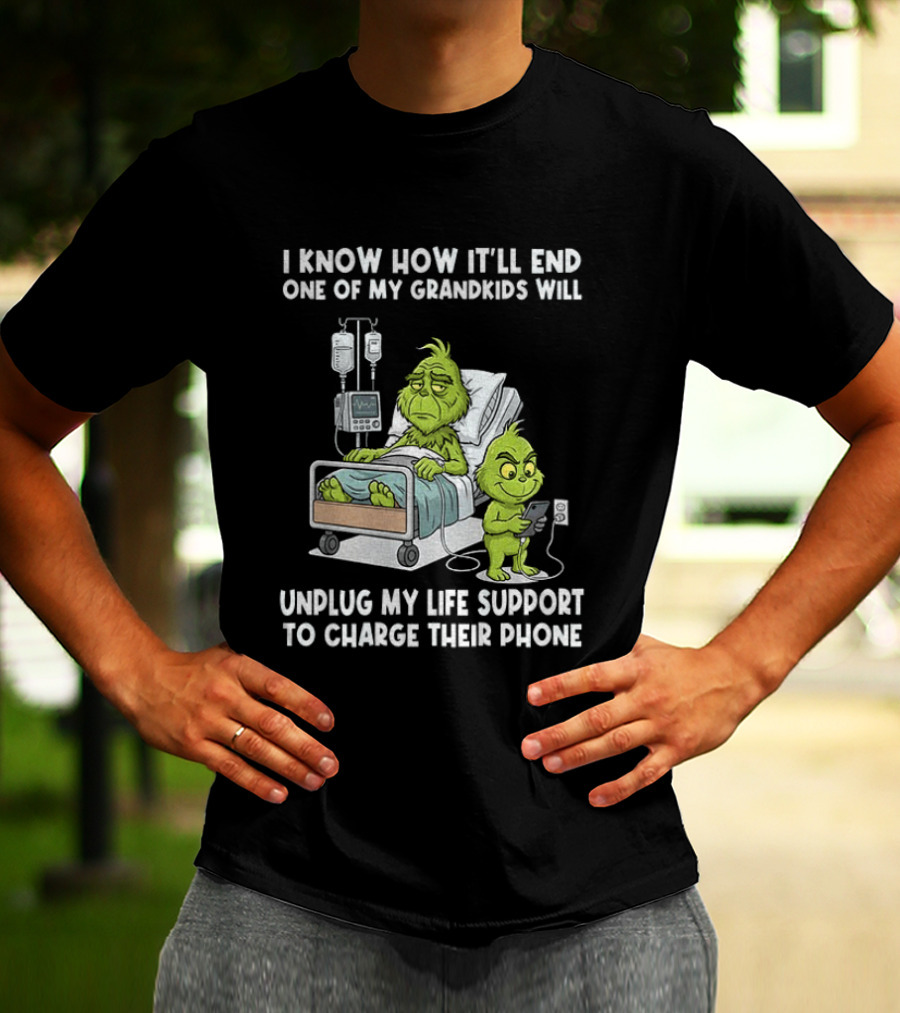 Grinch I Know How It’ll End One Of My Grandkids Will Unplug My Life Support T-Shirt