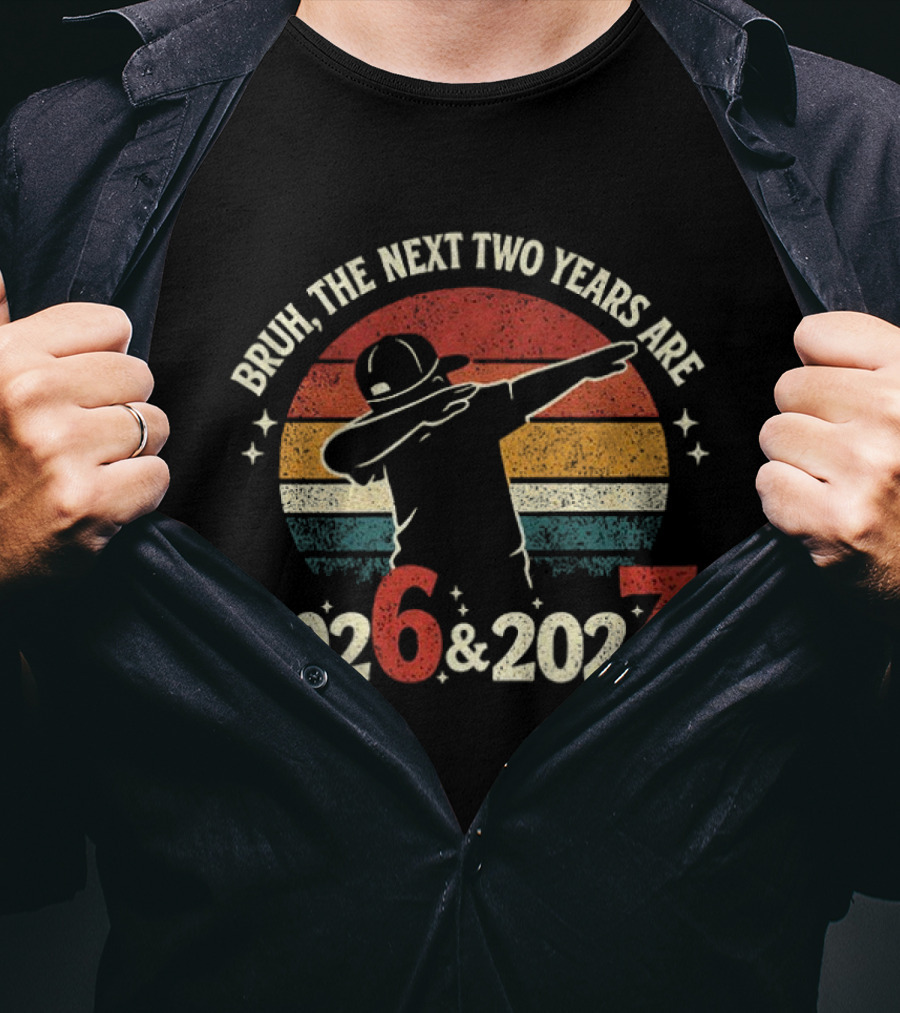 Bruh The Next Two Years Are 2026 2027 Vintage Dab T-Shirt
