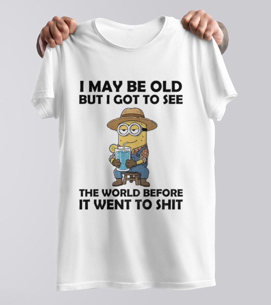 Minion I May Be Old But I Got To See The World Before It Went To Shit Drinking Lemonade Funny T-Shirt