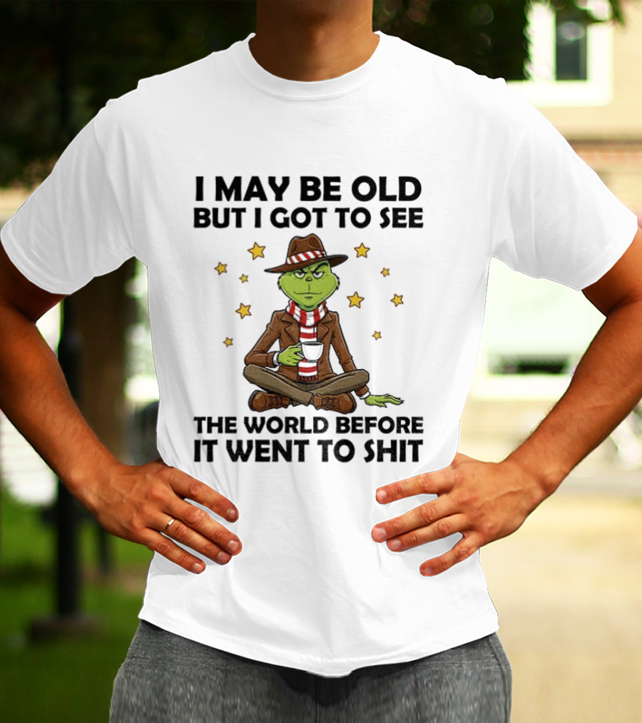 Grinch I May Be Old But I Got To See The World Before It Went To Shit Stars Hat Scarf T-Shirt