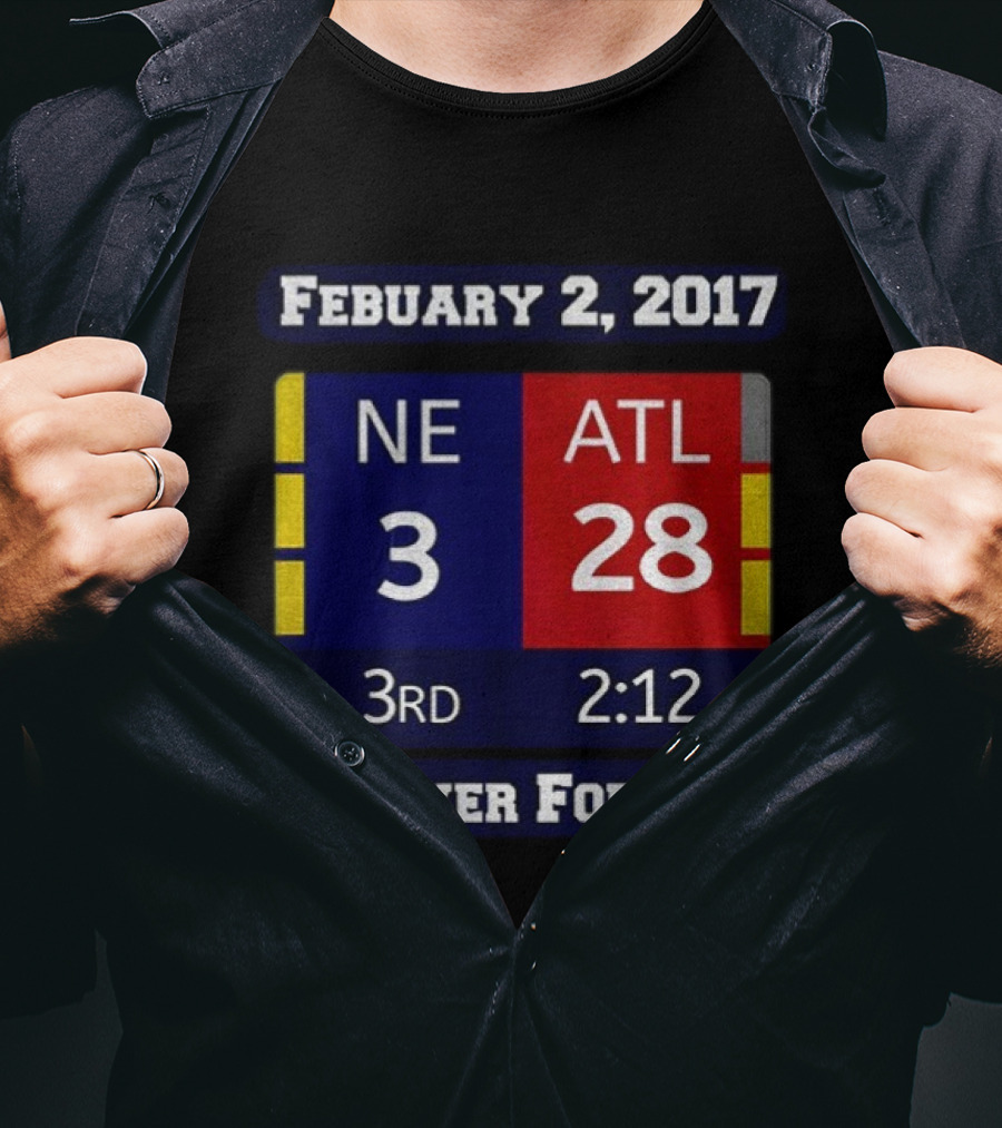February 2 2017 NE 3 ATL 28 3rd 2:12 Never Forget T-Shirt