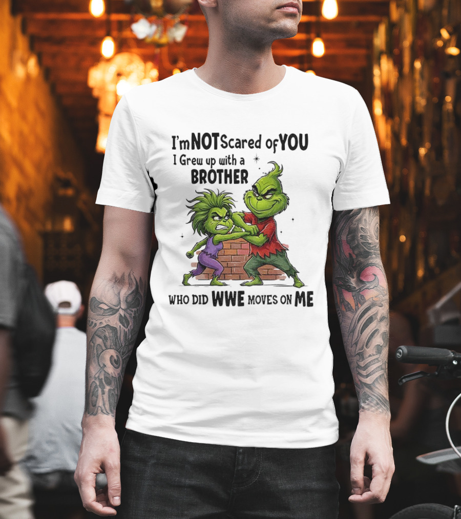 Grinch Brother Not Afraid Of Who Did Not Give You Claws T-Shirt