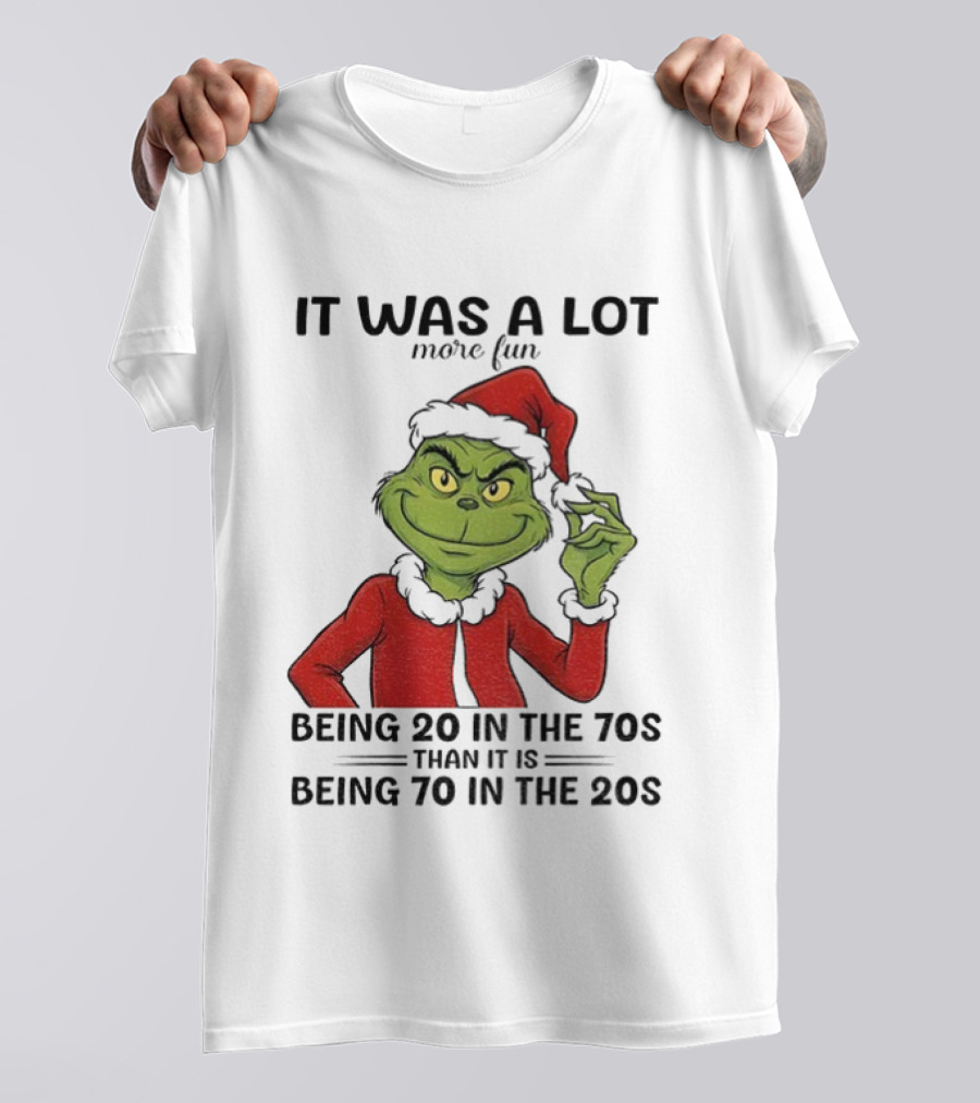 Grinch It Was A Lot More Fun Being 20 In The 70s Than Being 70 In The 20s T-Shirt