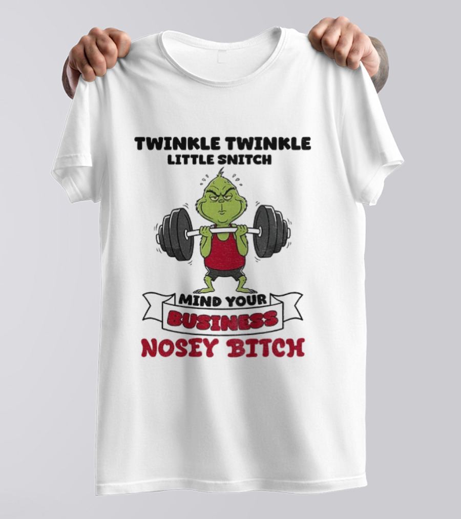Grinch Twinkle Twinkle Little Snitch Weightlifting Mind Your Business Nosey Bitch T-Shirt