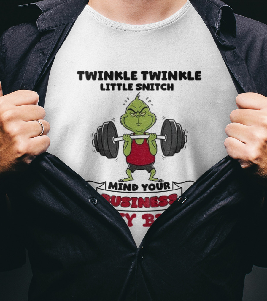 Grinch Twinkle Twinkle Little Snitch Weightlifting Mind Your Business Nosey Bitch T-Shirt