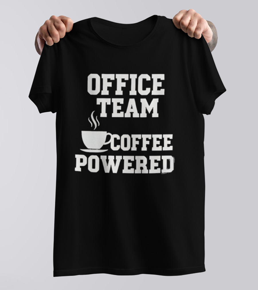 Office Team Coffee Powered Cup Motivation T-Shirt