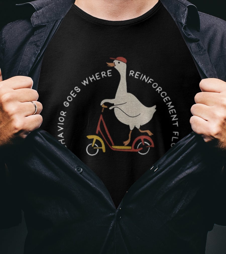 Behavior Goes Where Reinforcement Flows Goose Riding Scooter T-Shirt