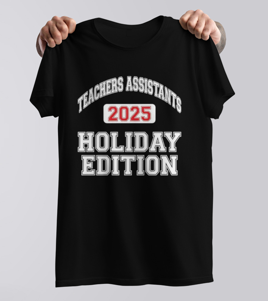 Teachers Assistants 2025 Holiday Edition T-Shirt