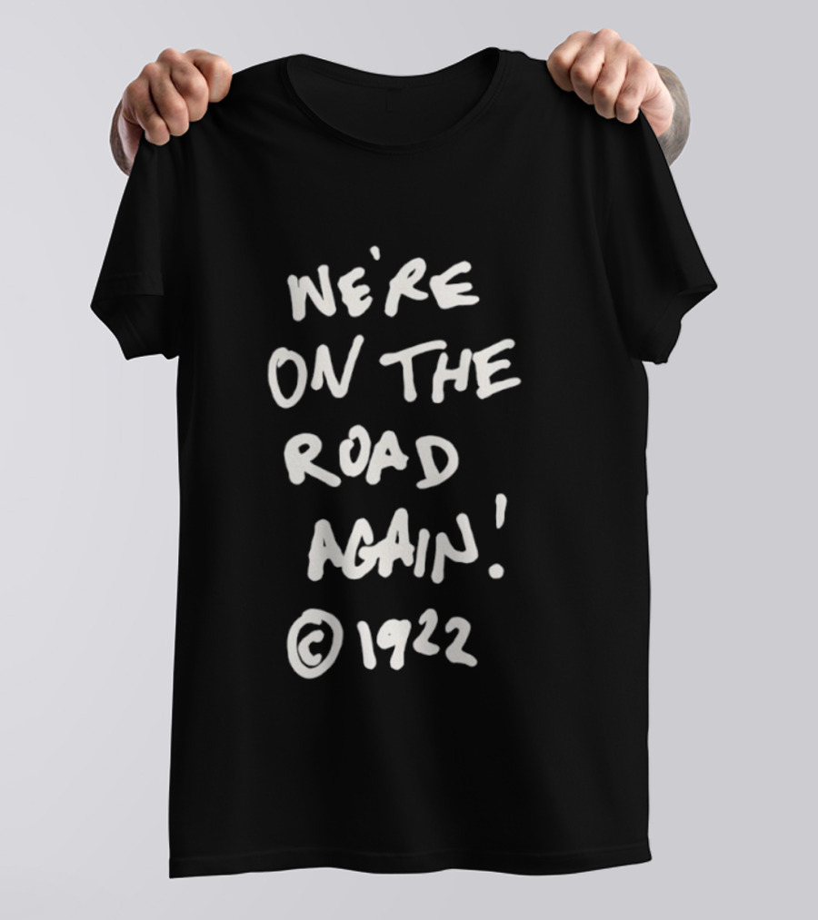 We’re On The Road Again 1922 T-Shirt