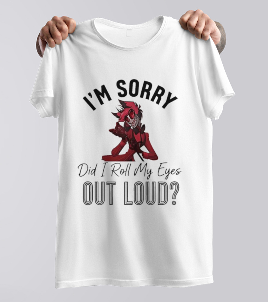 Alastor I'm Sorry Did I Roll My Eyes Out Loud Hazbin Hotel T-Shirt