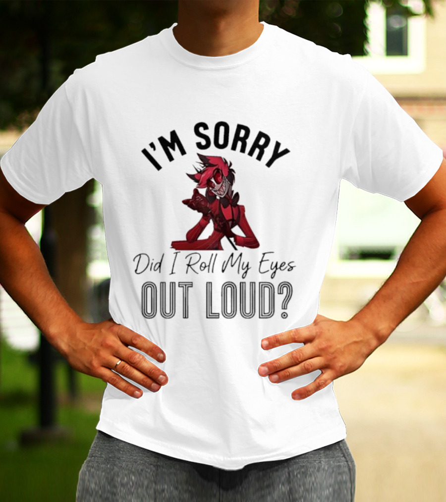 Alastor I'm Sorry Did I Roll My Eyes Out Loud Hazbin Hotel T-Shirt