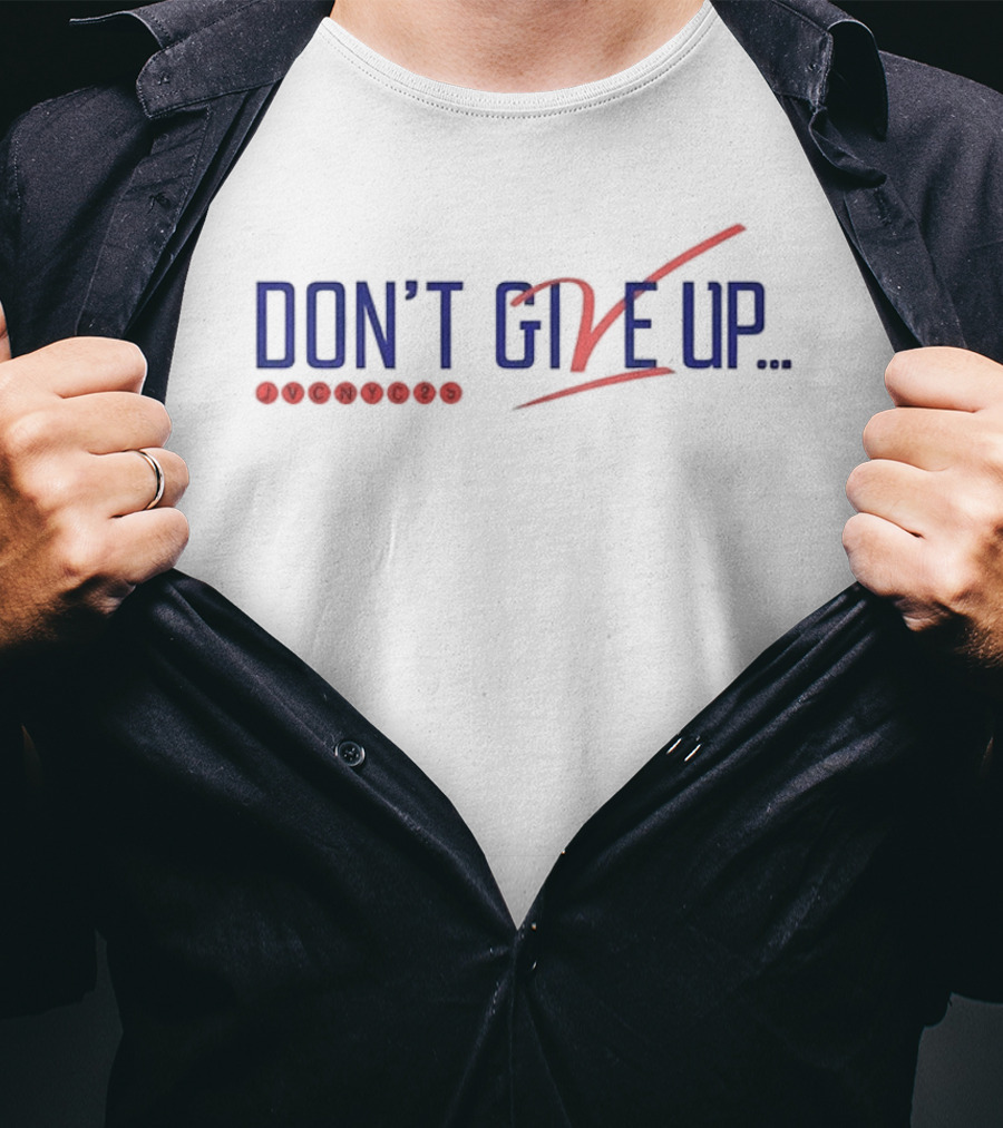 Don’t Give Up Don’t Ever Give Up Jvc Dc25 T-Shirt