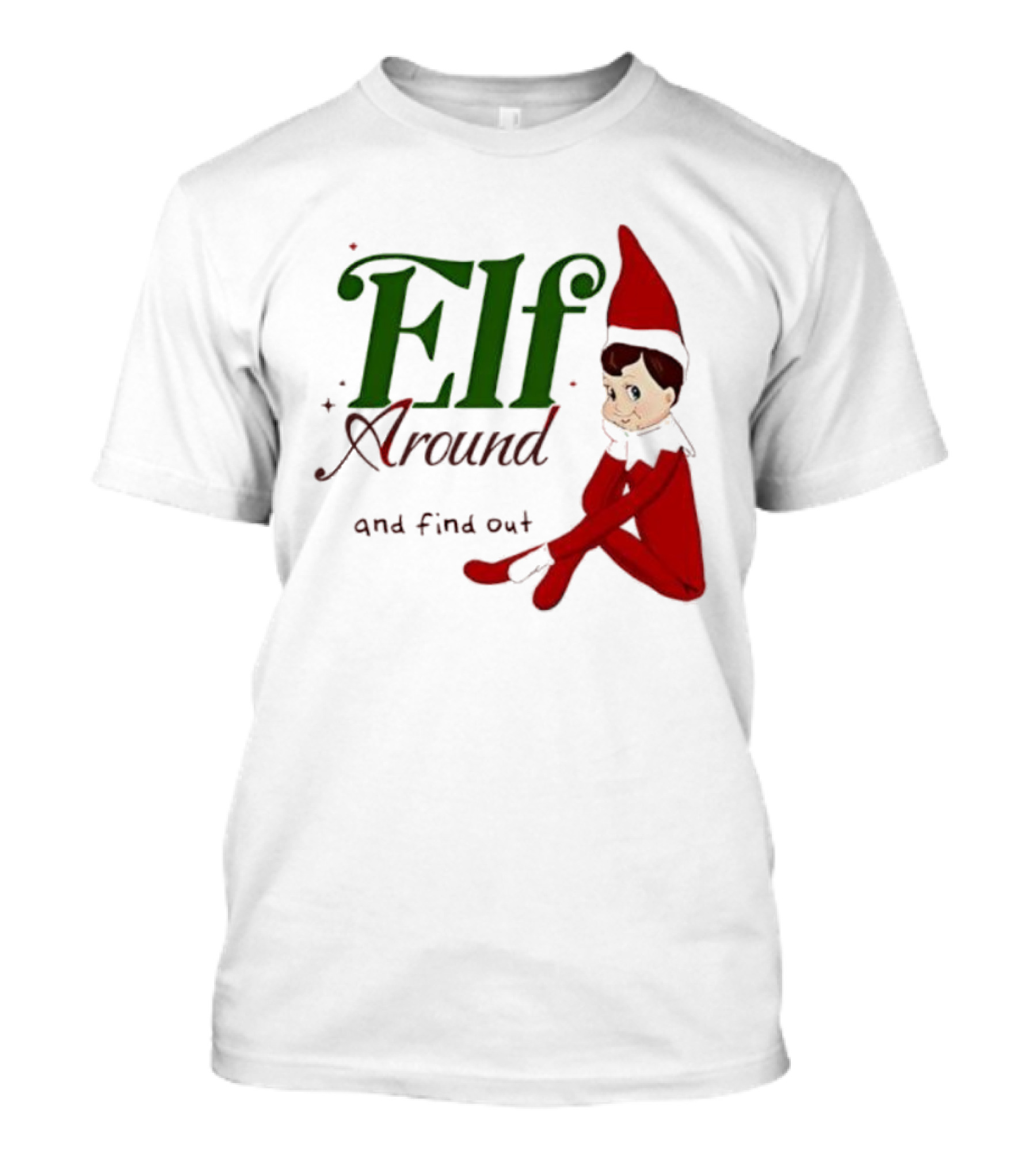 Elf Around And Find Out Christmas Holiday Mischief T-Shirt