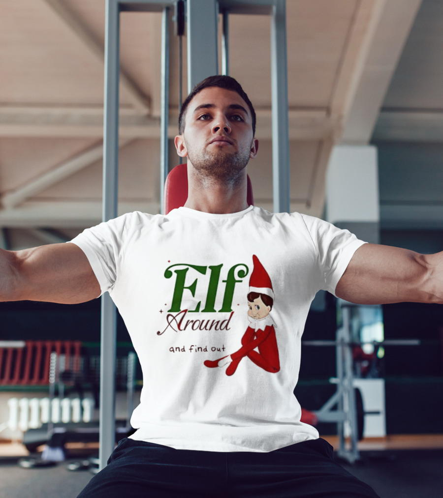Elf Around And Find Out Christmas Holiday Mischief T-Shirt