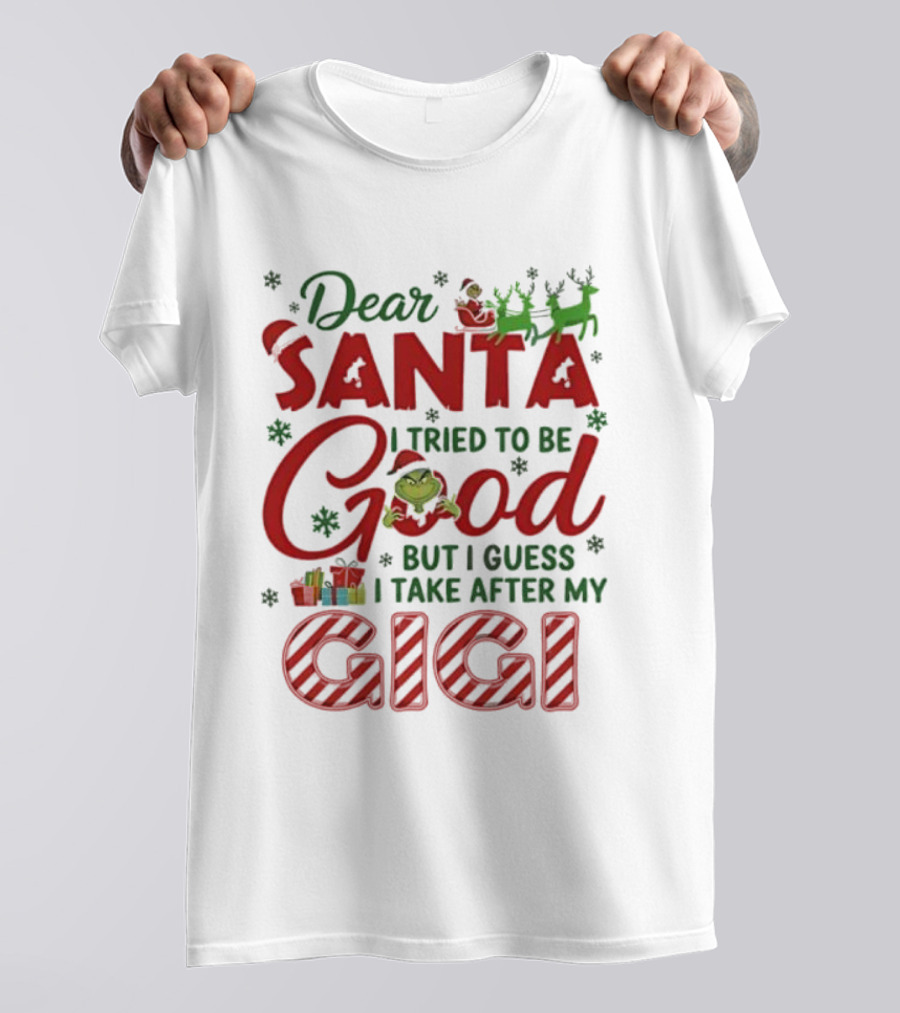 Dear Santa I Tried To Be Good Grinch Gigi Christmas T-Shirt