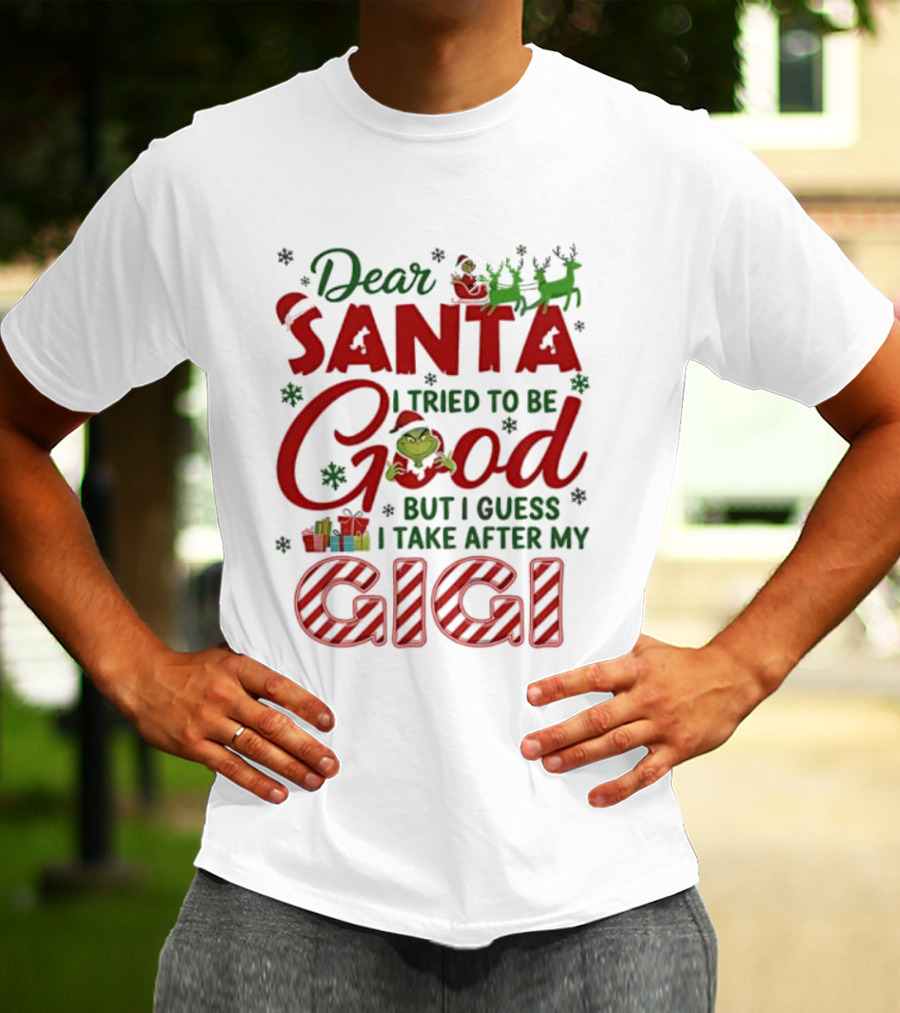 Dear Santa I Tried To Be Good Grinch Gigi Christmas T-Shirt