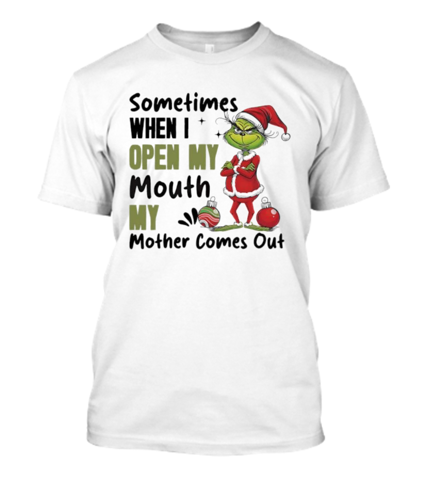 Grinch Sometimes When I Open My Mouth My Mother Comes Out T-Shirt