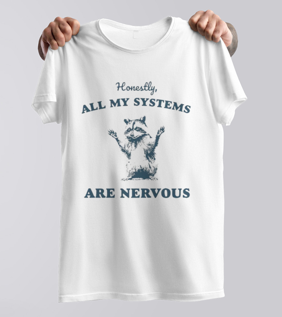 Honestly All My Systems Are Nervous Raccoon T-Shirt