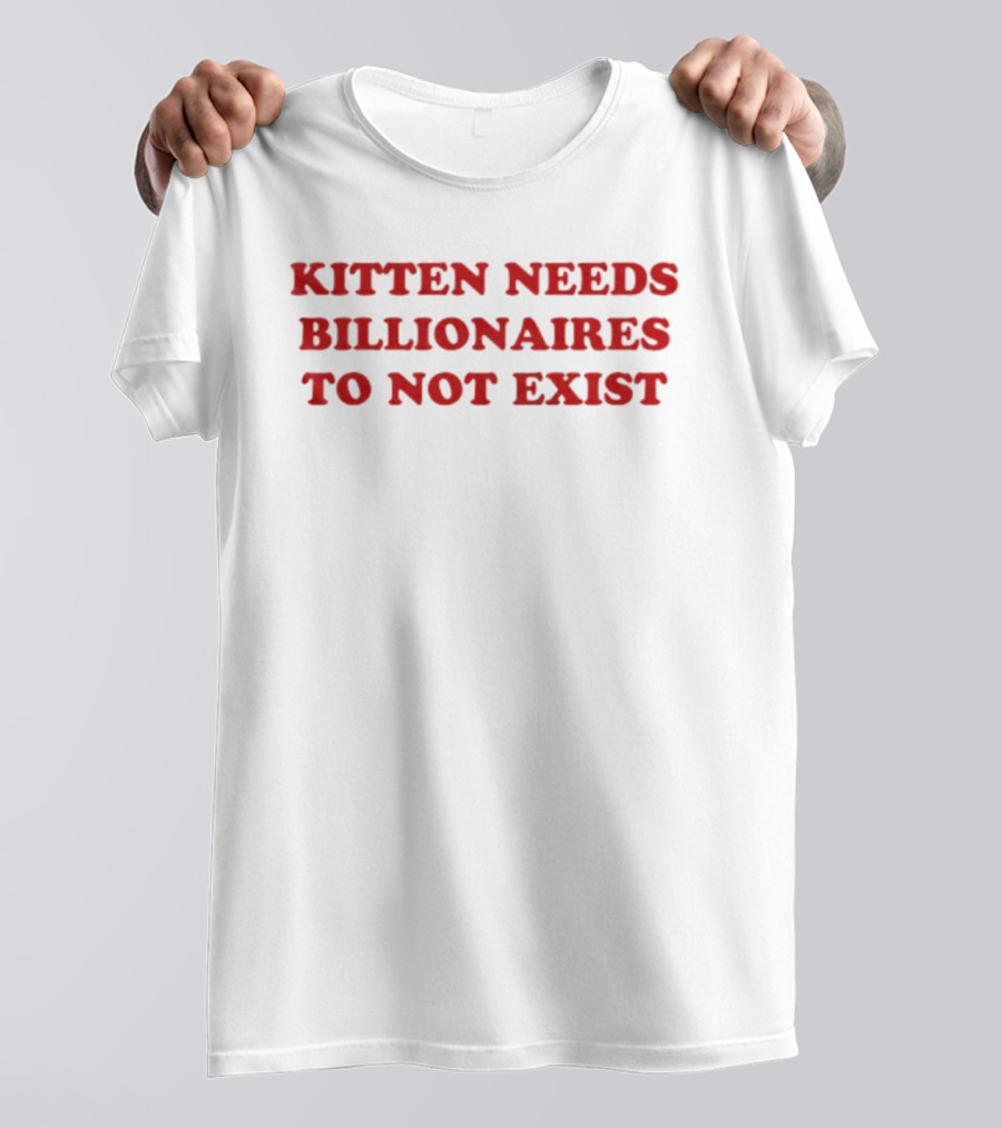Kittens Wish Billionaires Did Not Exist T-Shirt