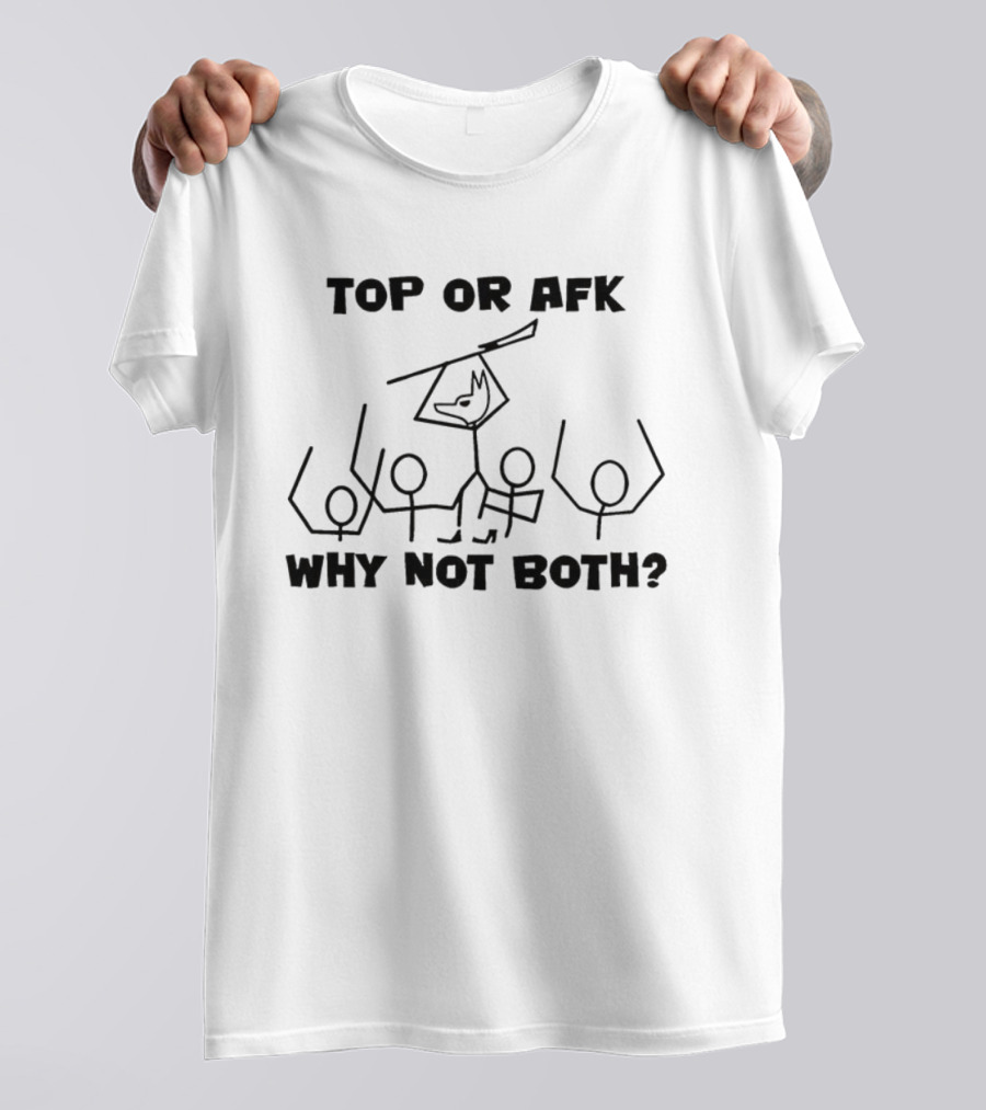 Top Or AFK Why Not Both Funny Stick Figure Gaming Meme T-Shirt