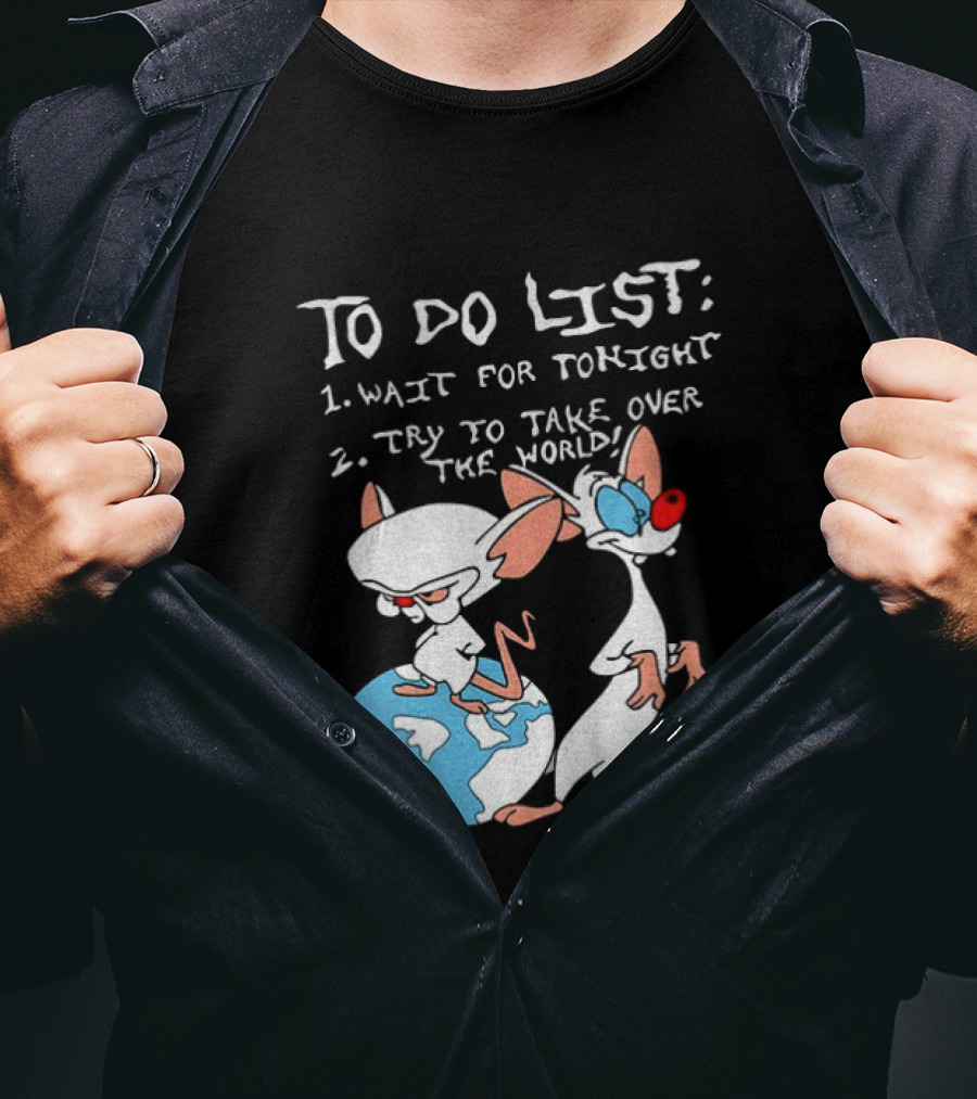 New Pinky And The Brain Cartoon To Do List Wait For Tonight Try To Take Over The World T-Shirt