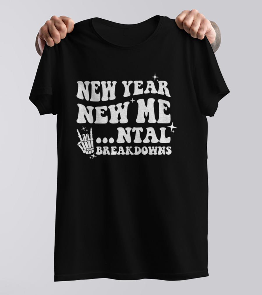 New Year New Me Mental Breakdowns Funny Skeleton T-Shirt
