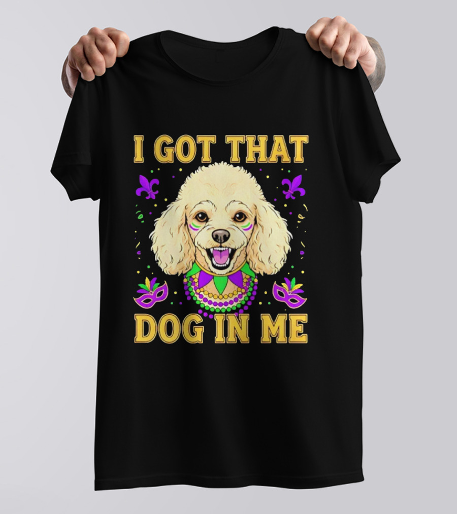 I Got That Dog In Me Poodle Mardi Gras Theme With Beads And Masks T-Shirt