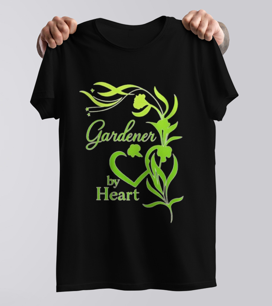 Gardener By Heart Green Plant Lovers Passionate Floral T-Shirt