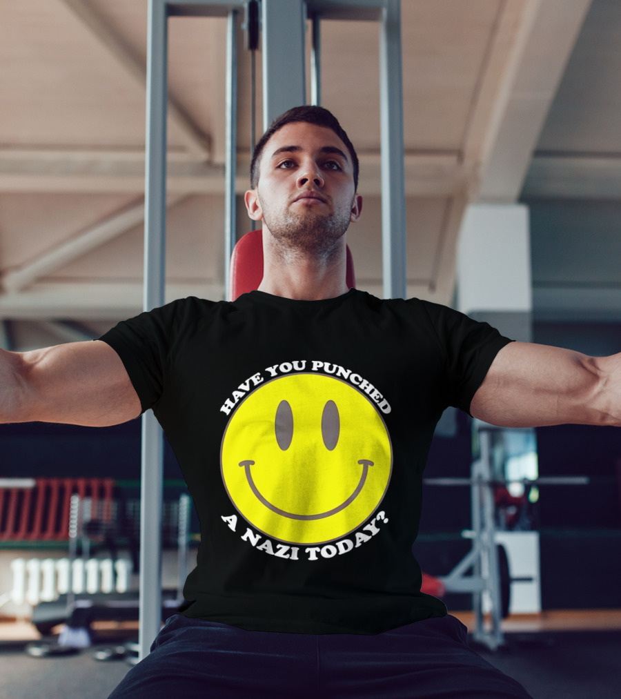 Have You Punched A Nazi Today Smiley Face T-Shirt