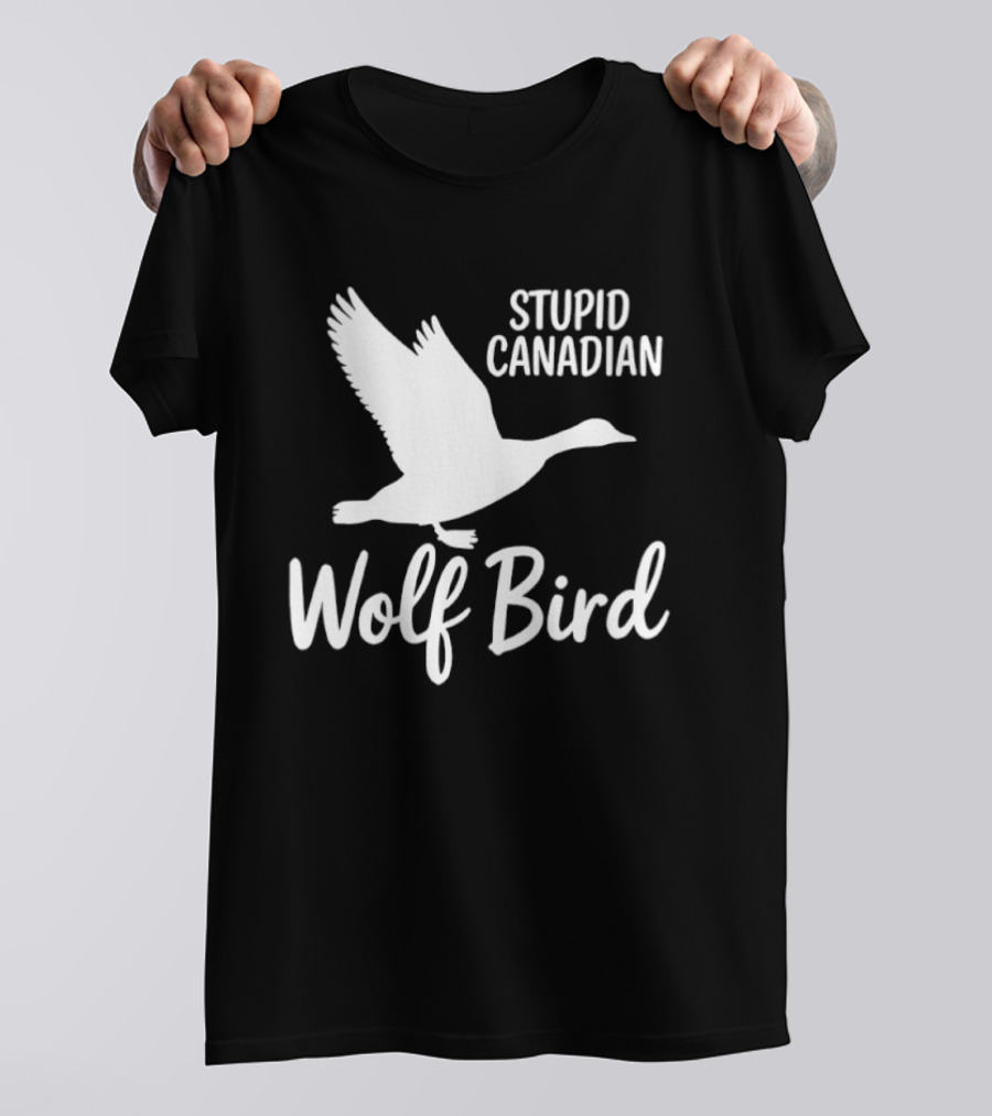 Stupid Canadian Wolf Bird Goose Flying T-Shirt