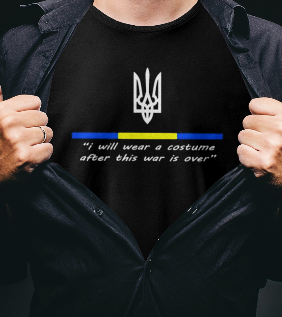 I Will Wear A Costume After This War Is Over Ukraine War 2025 T-Shirt
