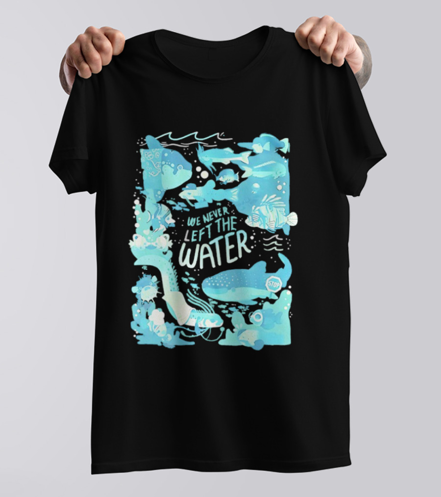 We Never Left The Water Ocean Life Fish Illustrations T-Shirt