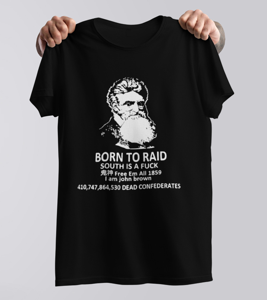 Born To Raid John Brown Free Em All 1859 Dead Confederates T-Shirt