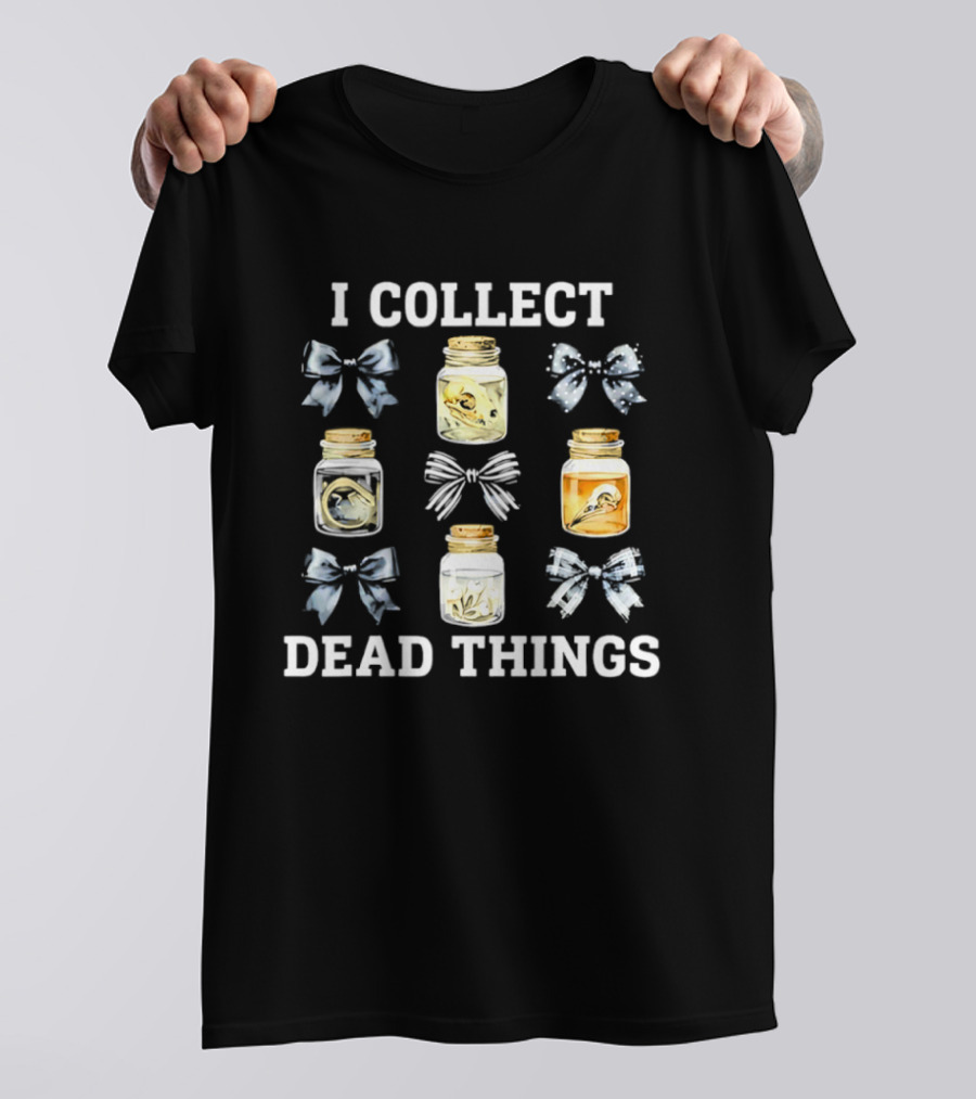 I Collect Dead Things Taxidermy Jars And Bows T-Shirt