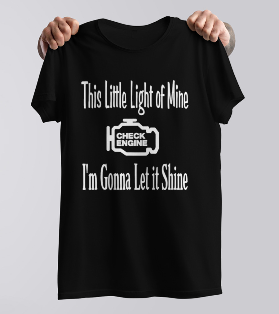 This Little Light Of Mine Check Engine I'm Gonna Let It Shine T-Shirt