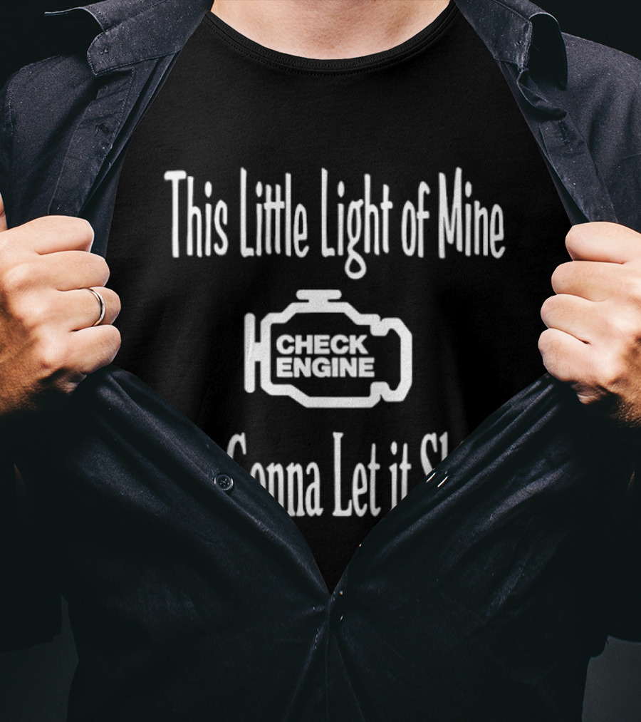 This Little Light Of Mine Check Engine I'm Gonna Let It Shine T-Shirt