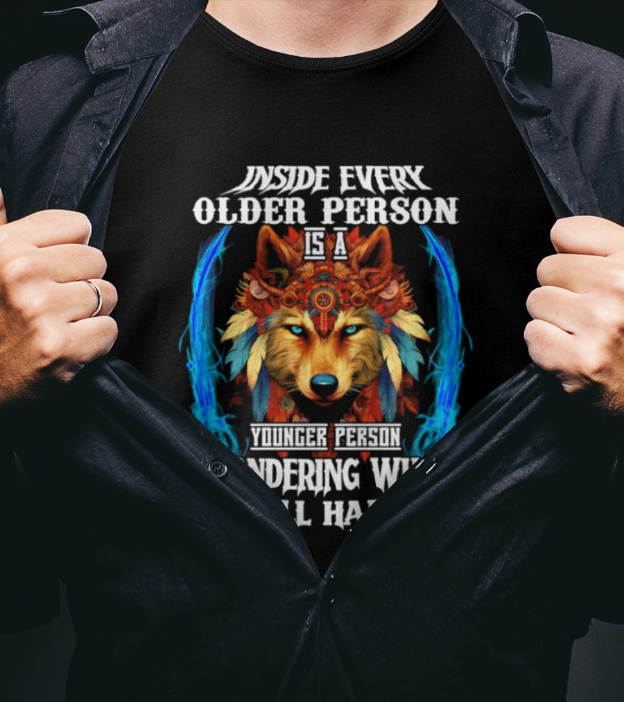 Inside Every Older Person Is A Younger Person Wondering What The Hell Happened Wolf T-Shirt