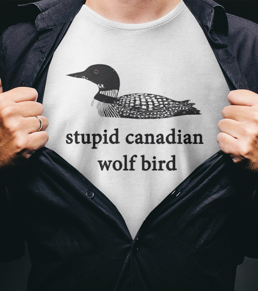 Stupid Canadian Wolf Bird Common Loon T-Shirt