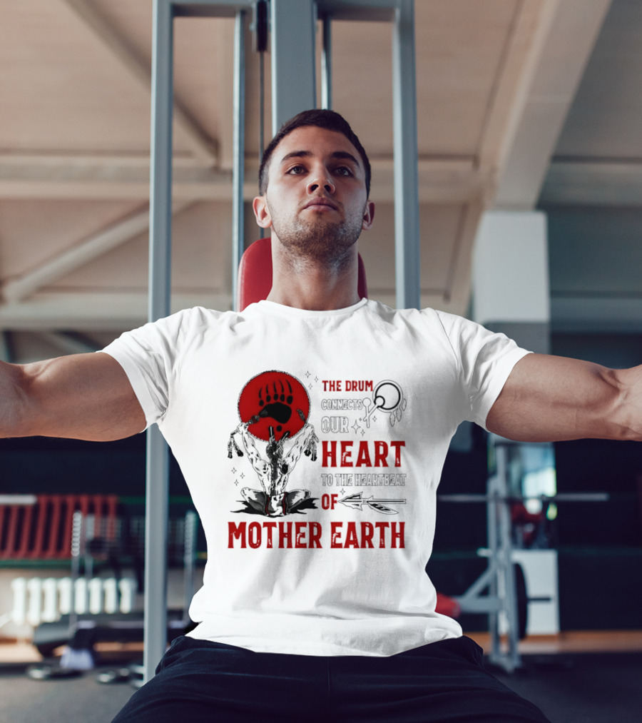 The Drum Connects Our Heartbeat To Mother Earth Native American Bear Paw T-Shirt