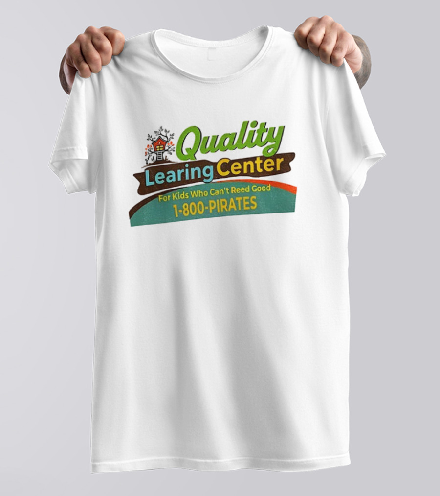 Quality Learing Center For Kids Who Can’t Reed Good 1 800 Pirates T-Shirt