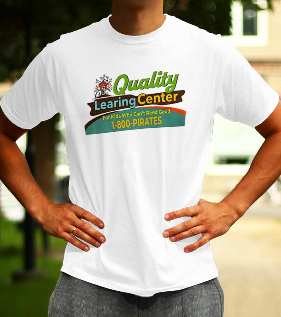 Quality Learing Center For Kids Who Can’t Reed Good 1 800 Pirates T-Shirt