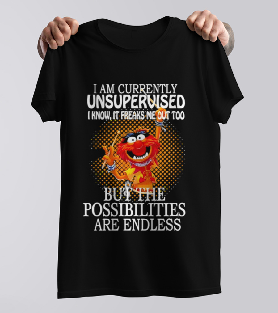 Animal I Am Currently Unsupervised But The Possibilities Are Endless T-Shirt