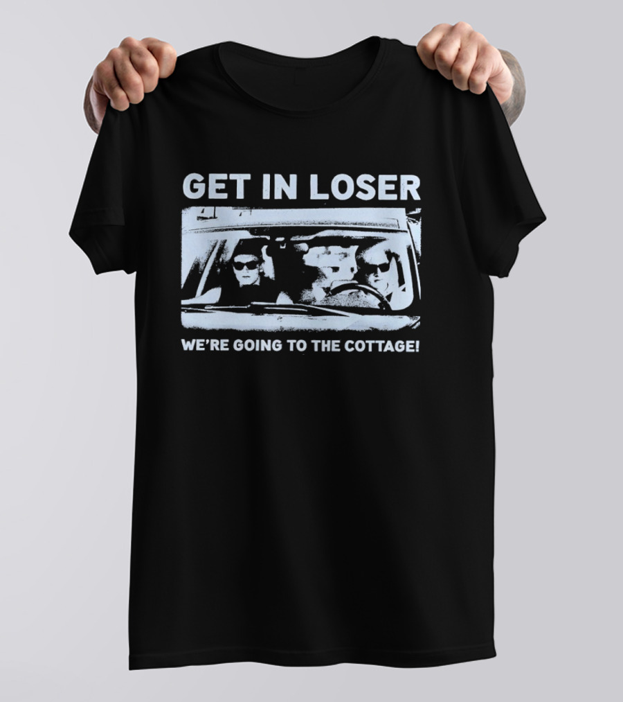 Get In Loser We're Going To The Cottage Mean Girls Car Scene Retro Fun T-Shirt