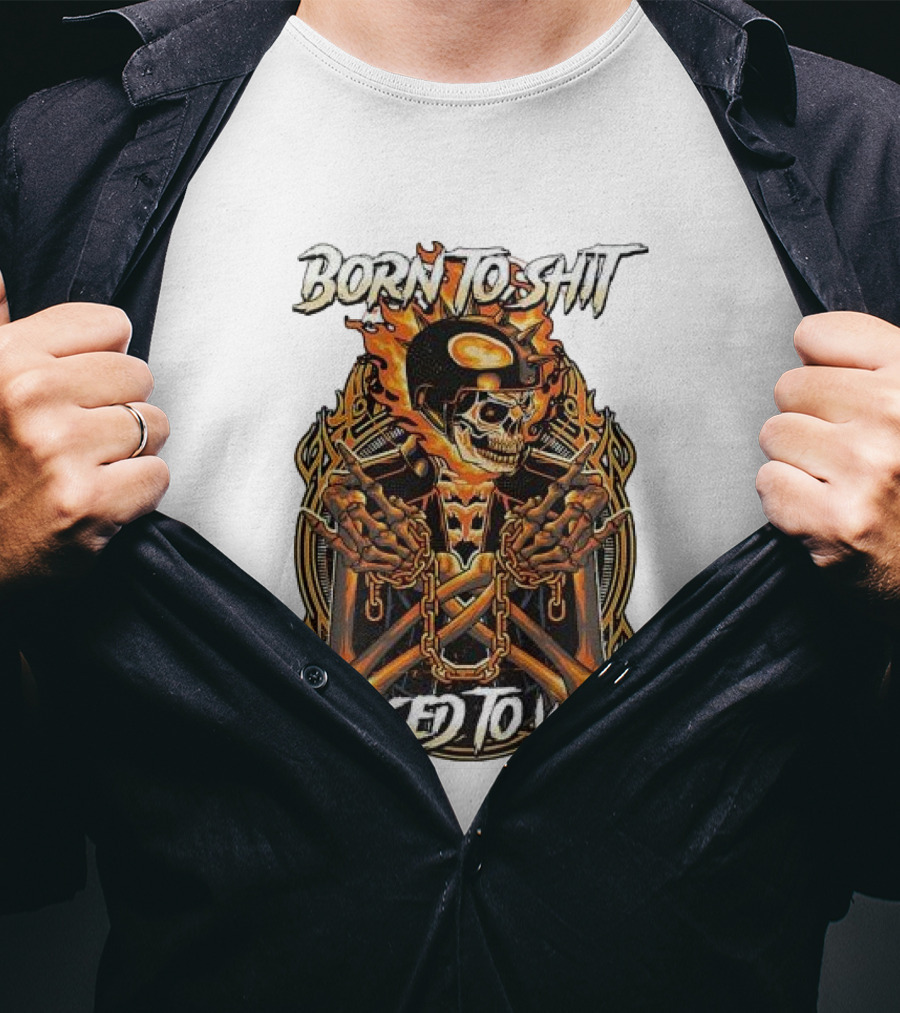 Born To Shit Forced To Wipe Flaming Skeleton Chains T-Shirt