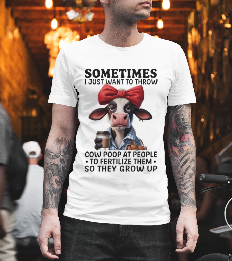 Cow Holding Coffee With Red Bow Sometimes I Just Want To Throw Poop T-Shirt