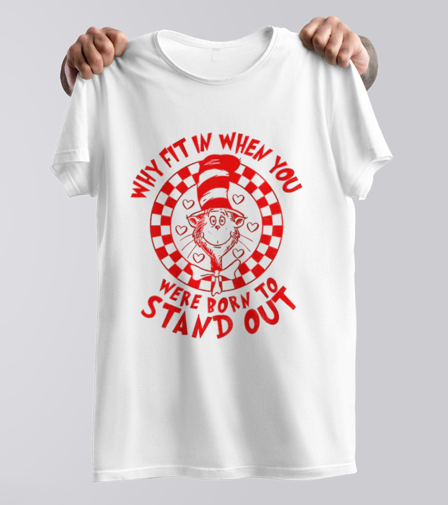 Why Fit In When You Were Born To Stand Out Dr Seuss Cat In The Hat T-Shirt